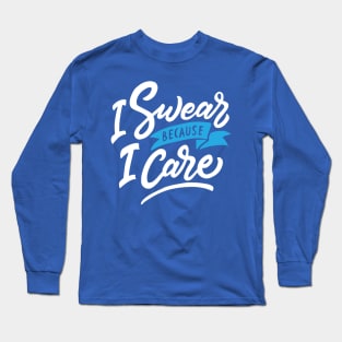 I Swear Because I Care Long Sleeve T-Shirt